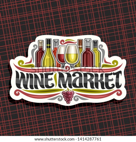 Vector logo for Wine Market, cut paper label with set of cartoon french wine bottles and half full wineglasses, decorative flourishes and lettering for words wine market, red bunch of grapes fruit.