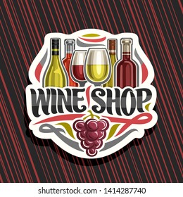 Vector logo for Wine Shop, cut paper sign with set of cartoon french wine bottles and half full shiny wineglasses, decorative flourishes and lettering for words wine shop, red bunch of grapes fruit.