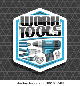 Vector logo for Work Tools, white decorative badge with illustration of various steel work tools for labor day, repair concept with unique letters for words work tools on grey abstract background.