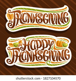 Vector logos for Thanksgiving Day, sign board with curly calligraphic font, decorative flourishes, autumn fruits and oak leaves, decoration with swirly brush lettering for words happy thanksgiving.