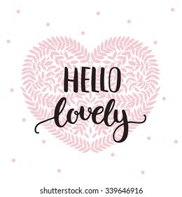 Vector Love Card With Hand Drawn Lettering And Heart. Romantic Poster, Hello Lovely