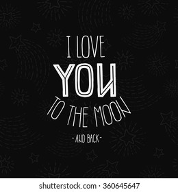 Vector love card I Love you to the moon and back. Cute romantic poster with handdrawn lettering on space background