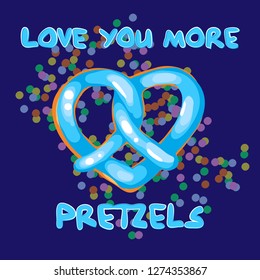 Vector Love illustration. Lettering print. Food, pretzel. Lettering.  Perfect for greetings, invitations, manufacture wrapping paper, textile and web design. Vector illustration.