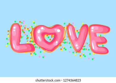 Vector Love illustration. Lettering print. Food,donut. Lettering.  Perfect for greetings, invitations, manufacture wrapping paper, textile and web design. Vector illustration.