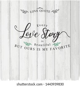 Vector love quote illustration with hand-drawn lettering. on white wood background. Greeting card with calligraphy, hand drawn lettering, typography for clothing.