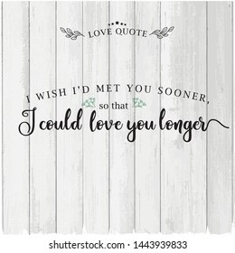 Vector love quote illustration with hand-drawn lettering. on white wood background. Greeting card with calligraphy, hand drawn lettering, typography for clothing.