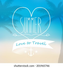 Vector love to travel summer message, blurred beach view with palm trees background illustration