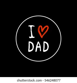 Vector I love you Dad phrase with a hand drawn heart. Congratulations card. Holiday poster template.