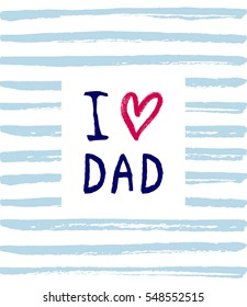 Vector I love you Dad phrase with a heart. Congratulations card. Holiday poster template with paint texture.