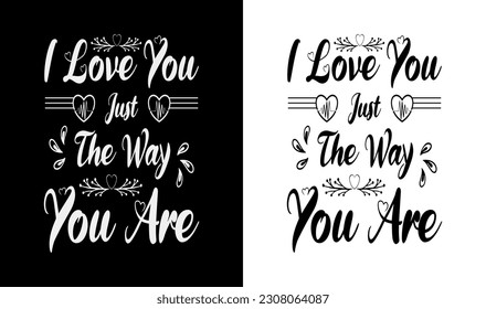 Vector I love you just the way you are calligraphy t-shirt design