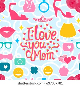 Vector I love you Mom. Lettering inscription congratulation on Mother's Day.  Female interests are symbols. Seamless pattern background.