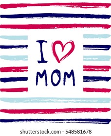 Vector I love you Mom phrase with a heart. Congratulations card. 
Holiday poster template with paint texture.