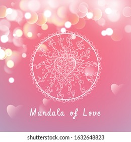 Vector mandala of Love on a pink background with bokeh and light. Happy Valentines Day Card Design. 14 February. Blurred Soft.