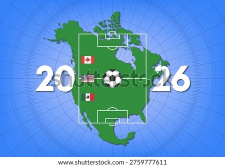 Vector map of North America. Flags of United States of America, Canada and Mexico. Football field markings. Ball. Sports game. Soccer. 2026. World championship. Poster