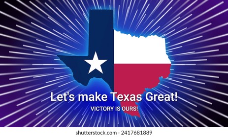 Vector map of Texas in the colors of the national flag. Call or slogan, Lets make Texas great and Victory is ours. Bright blue glow with rays.