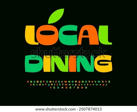 Vector marketing sign Local Dining. Funny colorful Font. Bold bright Alphabet Letters and Numbers set