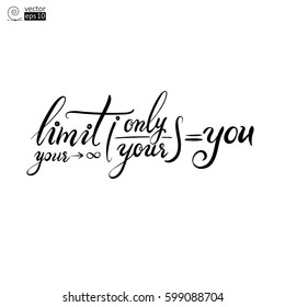 vector mathematical concept of motivational phrase 'your only limit is you'. Hand drawn lettering. it can be used for greeting cards, posters or t-shirts etc
