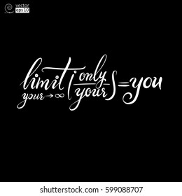 vector mathematical concept of motivational phrase 'your only limit is you'. Hand drawn lettering. it can be used for greeting cards, posters or t-shirts etc