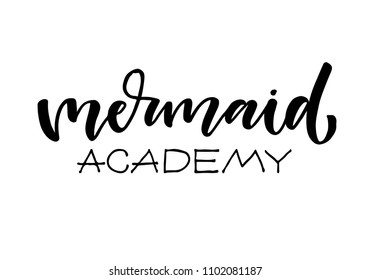 Vector Mermaid poster with hand drawn lettering on white background. Mermaid academy. Trendy fashion quote for t-shirt design, paper print, logo.