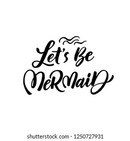 Vector Mermaid poster with hand drawn text  isolated on white background. Typography poster: Let's be mermaid. For design prints, greeting cards, posters