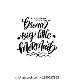 Vector Mermaid poster with hand drawn text  isolated on white background. Typography poster: Dream big little  mermaid. For design prints, greeting cards, posters