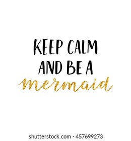 Vector Mermaid poster with hand drawn font and glitter isolated on white background. Keep calm and be a mermaid
