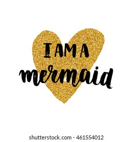 Vector Mermaid poster with hand drawn font and gold glitter heart isolated on white background. I am a mermaid