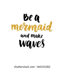 Vector Mermaid poster with hand drawn font and glitter isolated on white background. Be a mermaid and make waves