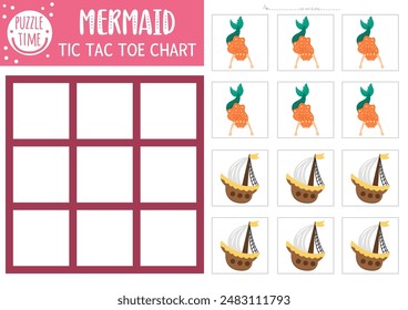 Vector mermaid tic tac toe chart with ship. Ocean kingdom board game playing field with cute characters. Funny marine fairytale printable worksheet. Noughts and crosses grid