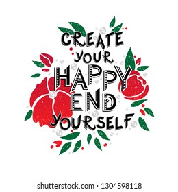 Vector message type print with poppy flowers and sequins. Lettering inspirational print for t-shirt: Create your Happy End yourself. 