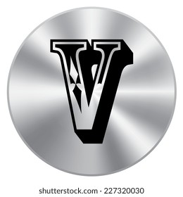 Vector metal button with alphabet, letter V