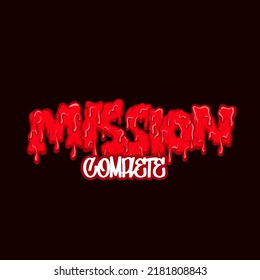 Vector Mission In Blood Drippy Letters. Mission Complete Text Suitable For Merchandise Or POD. Bloody Typography, Dripping Text.