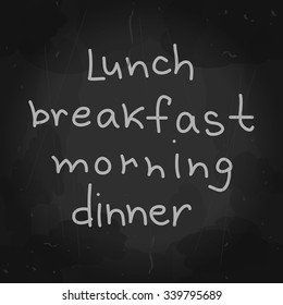Vector mockup. Letters. Hand drawn art. Lunch breakfast morning dinner lettering. Blackboard background for cafe or restaurant sign. Chalk drawing. Chalkboard Design Elements