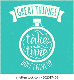 Vector modern design hipster illustration with phrase Great things take time