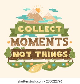 Vector modern flat design hipster illustration with quote phrase Collect Moments Not Things
