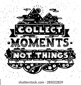 Vector modern flat design hipster illustration with quote phrase Collect Moments Not Things
