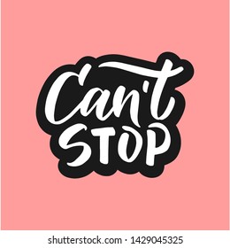 
Vector modern flat design quote lettering with motivating quotation phrase "Cant stop", - stock vector eps10. Handwritten composition for party, posters background, postcard, banner, etc. 