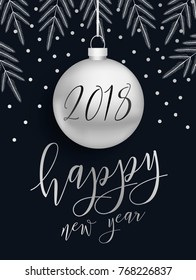 Vector modern Happy New Year 2018 card with lettering. Silver metal ball. Dark background with a fir branches and confetti