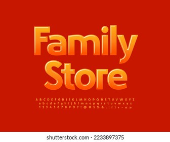 Vector modern poster Family Store.  Elegant bright Font. Orange glossy Alphabet Letters and Numbers