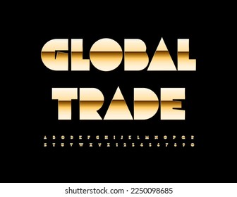 Vector modern Sign Global Trade. Chic Golden Font. Premium Alphabet Letters and Numbers set