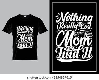 Vector mom quotes typography lettering for t shirt design, Nothing is really lost until your mom can't find it