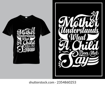 Vector mom quotes typography lettering for t shirt design, A mother understands what a child does not say