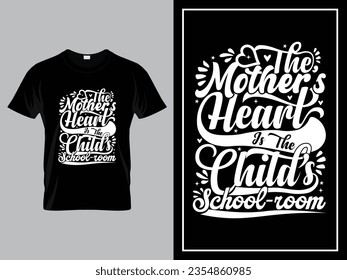 Vector mom quotes typography lettering for t shirt design, The mother’s heart is the child’s school-room