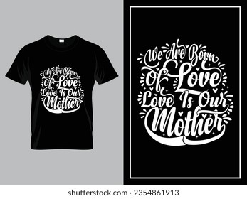 Vector mom quotes typography lettering for t shirt design, We are born of love; love is our mother