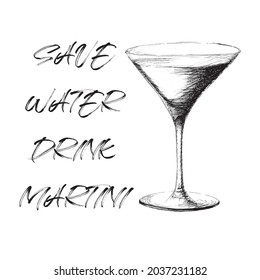 Vector monochrome hand drawn sketch style illustration of hand drawn glass of martini with a phrase save water drink martini lettering quote isolated on white background.