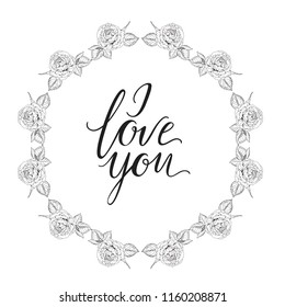 Vector monochrome round floral frame from roses and inscription I LOVE YOU inside. Trendy vintage style