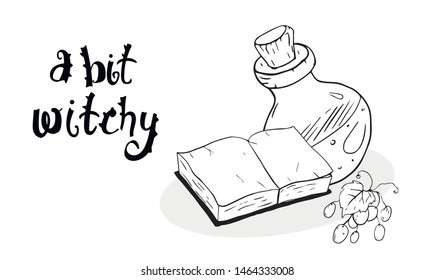 vector monochrome sketchy illustration with a bottle with magic brew, a spell book and some fruits isolated on white and augmented with funny A Bit Witchy sign.