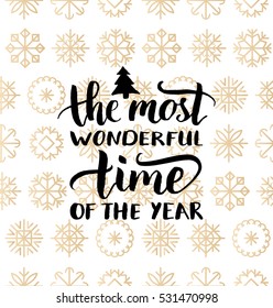 Vector The Most Wonderful Time of the Year lettering design on snowflakes background. Christmas or New Year's seamless pattern. Happy Holidays typography for greeting card template or poster concept.