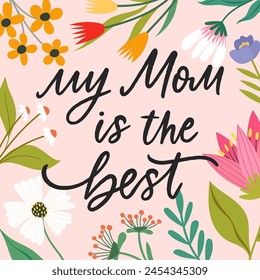 Vector Mother's Day greeting card. Hand drawn banner with spring flowers around calligraphy My Mom is the best. Floral frame