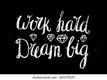 Vector motivating, inspirational quote. Work hard dream big. White textured hand drawn lettering design on black background, diamonds
